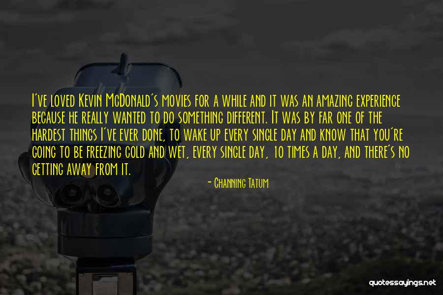 From Far Away Quotes By Channing Tatum From Far Away Quotes By Channing Tatum