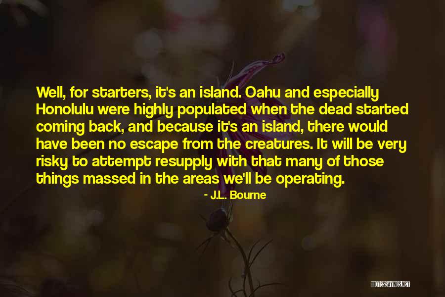From Island To Island Quotes By J.L. Bourne From Island To Island Quotes By J.L. Bourne
