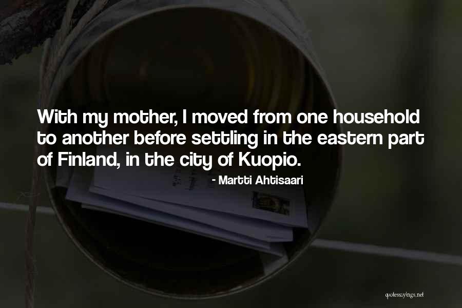 From Mother Quotes By Martti Ahtisaari