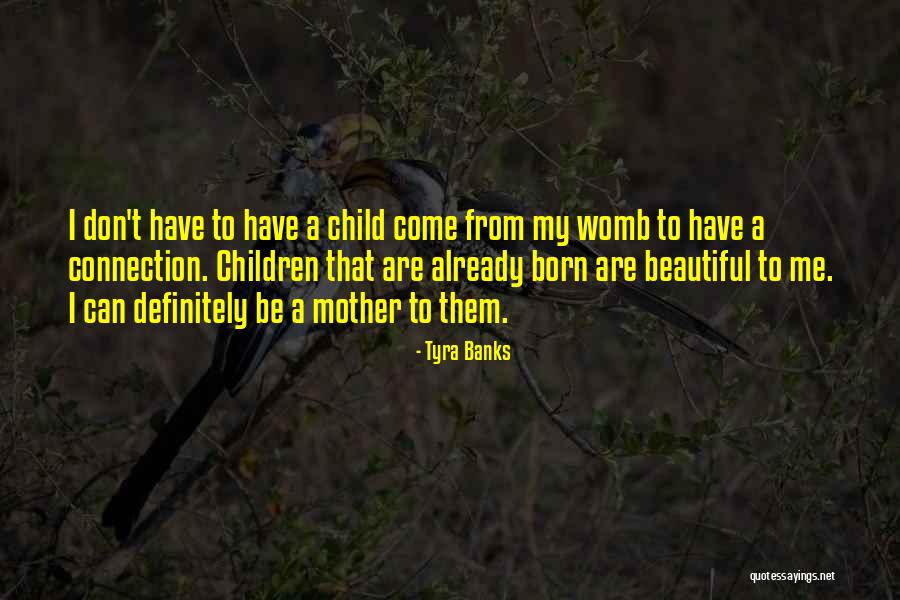 From Mother To Child Quotes By Tyra Banks