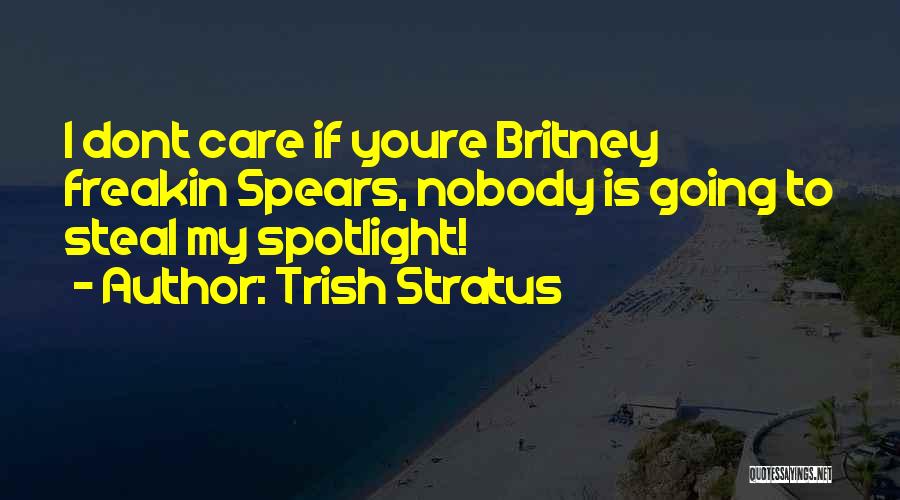 From Now On I Dont Care Quotes By Trish Stratus