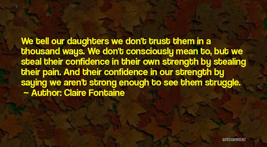 From Pain Comes Strength Quotes By Claire Fontaine