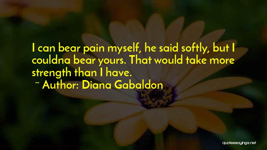From Pain Comes Strength Quotes By Diana Gabaldon