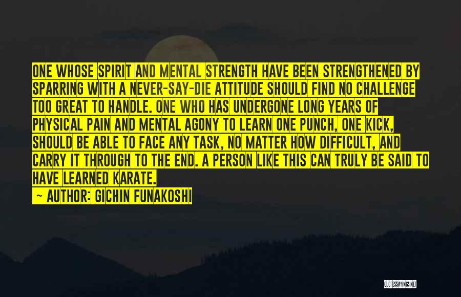 From Pain Comes Strength Quotes By Gichin Funakoshi