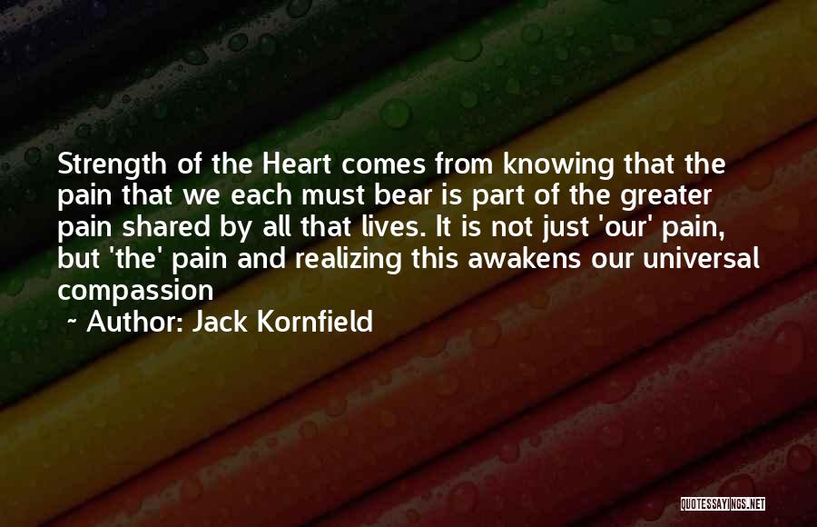 From Pain Comes Strength Quotes By Jack Kornfield