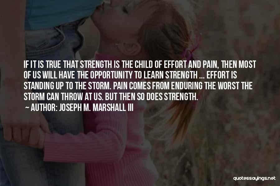 From Pain Comes Strength Quotes By Joseph M. Marshall III