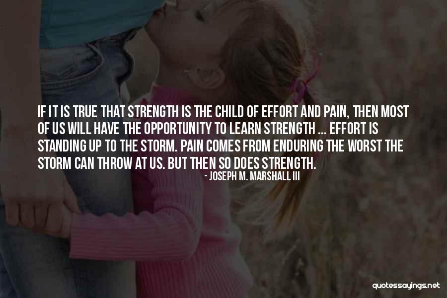 From Pain Comes Strength Quotes By Joseph M. Marshall III