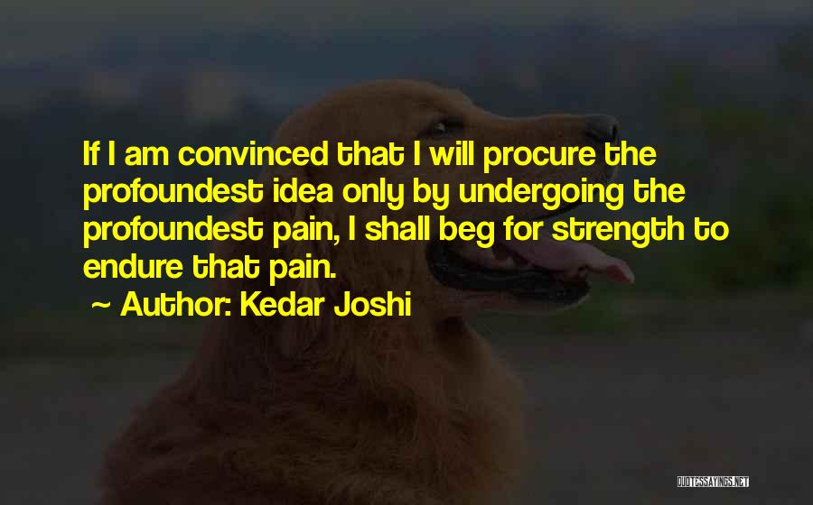 From Pain Comes Strength Quotes By Kedar Joshi