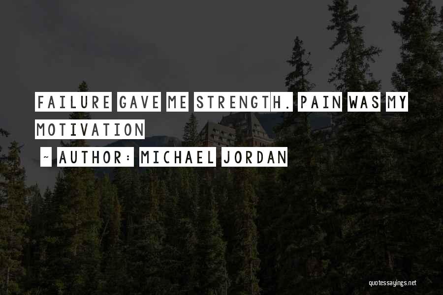 From Pain Comes Strength Quotes By Michael Jordan