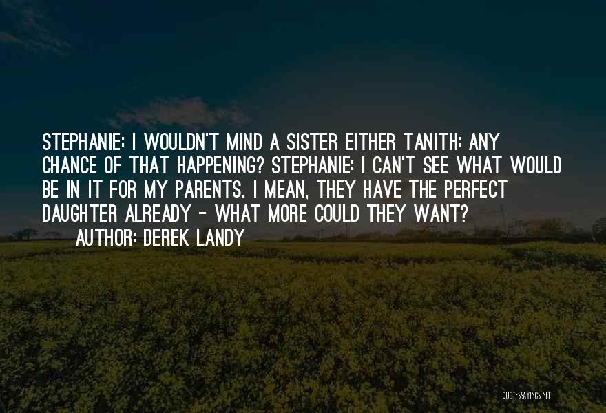 From Parents To Daughter Quotes By Derek Landy