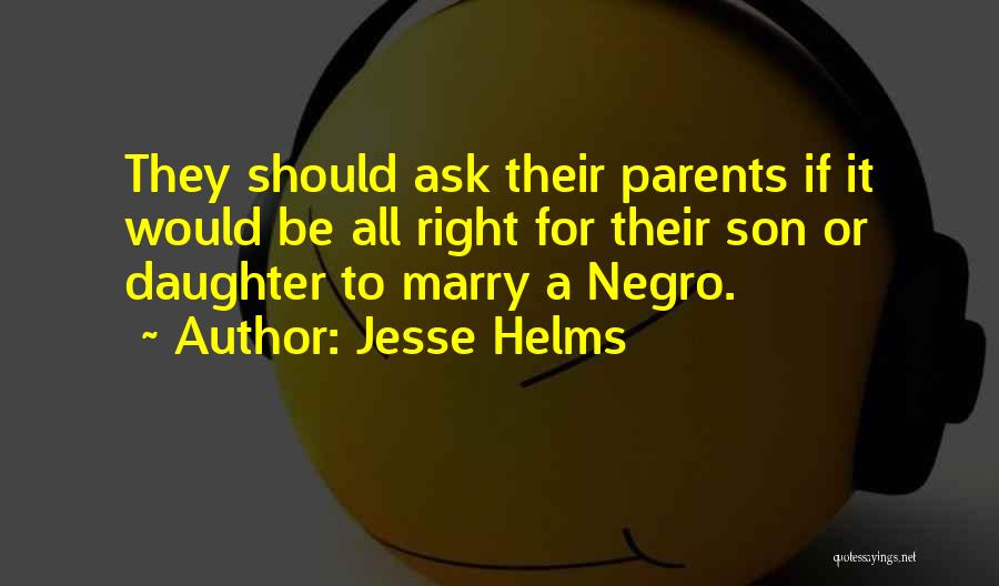 From Parents To Daughter Quotes By Jesse Helms