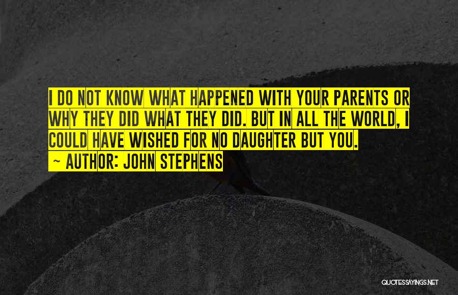 From Parents To Daughter Quotes By John Stephens