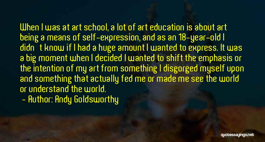 From School Quotes By Andy Goldsworthy