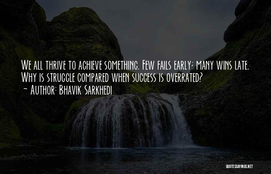 From Struggle Comes Success Quotes By Bhavik Sarkhedi