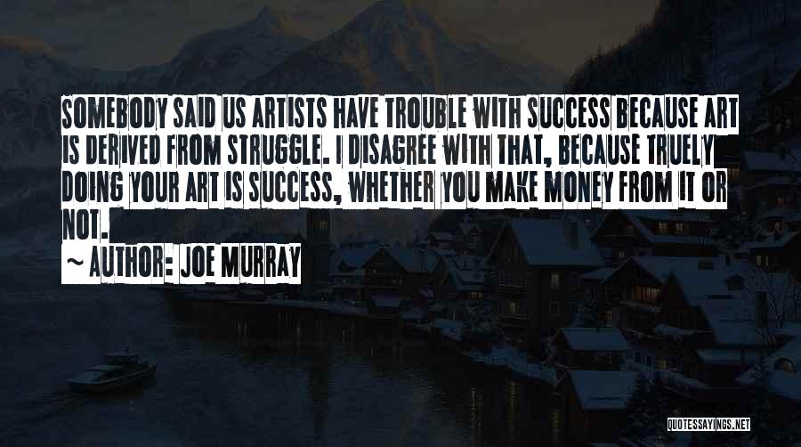 From Struggle Comes Success Quotes By Joe Murray