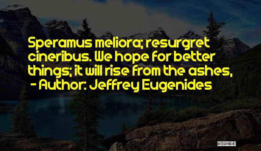 From The Ashes We Will Rise Quotes By Jeffrey Eugenides