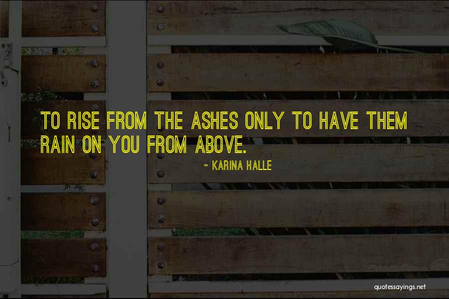 From The Ashes We Will Rise Quotes By Karina Halle From The Ashes We Will Rise Quotes By Karina Halle