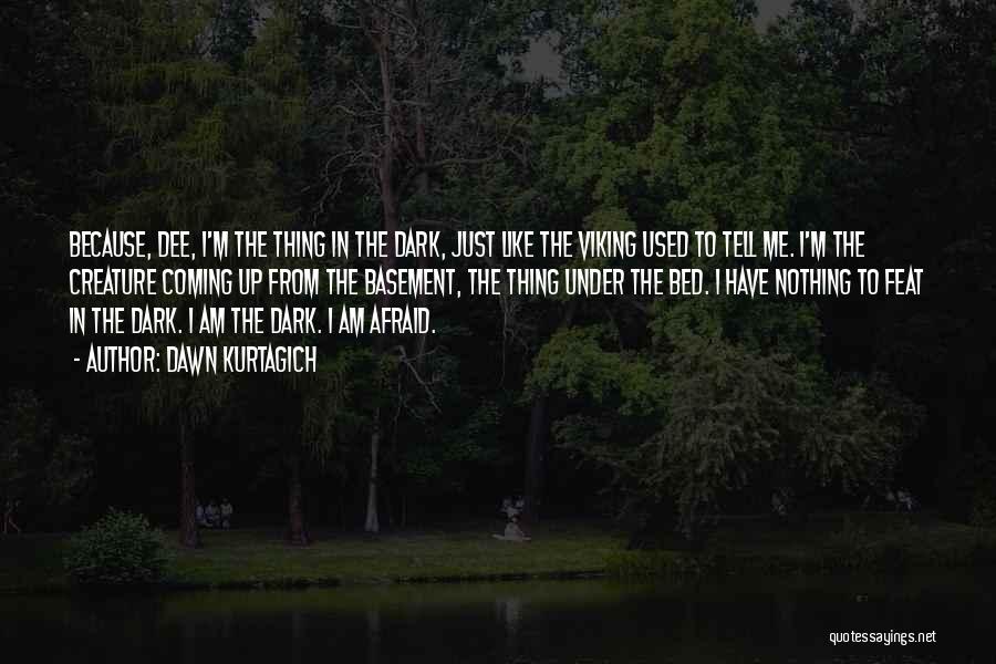 From The Dark To The Dawn Quotes By Dawn Kurtagich