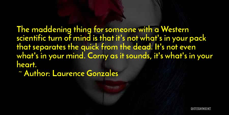 From The Heart Quotes By Laurence Gonzales