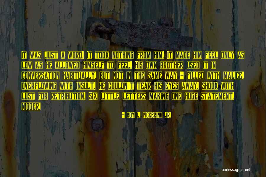 From The Novel Quotes By Roy L. Pickering Jr. From The Novel Quotes By Roy L. Pickering Jr.
