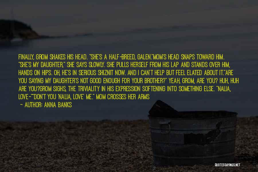 From Your Daughter Quotes By Anna Banks