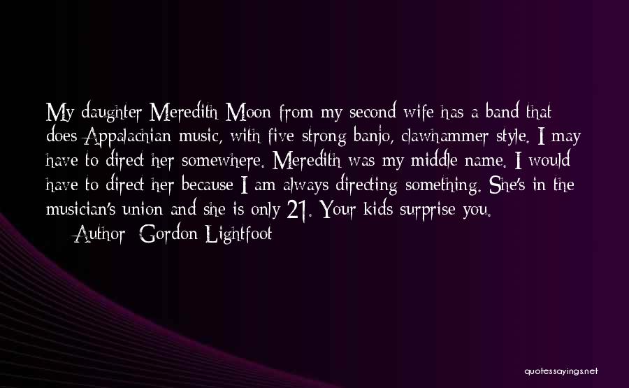 From Your Daughter Quotes By Gordon Lightfoot