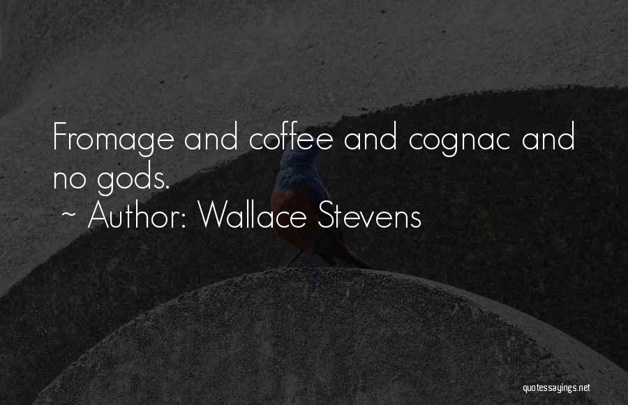 Fromage Quotes By Wallace Stevens