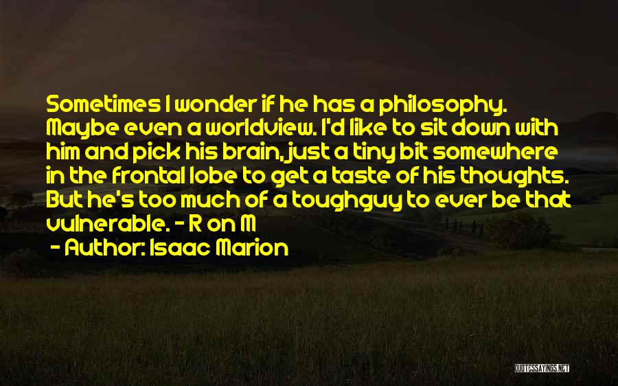 Frontal Lobe Quotes By Isaac Marion