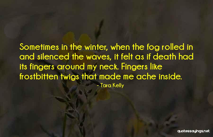 Frostbitten Quotes By Tara Kelly Frostbitten Quotes By Tara Kelly
