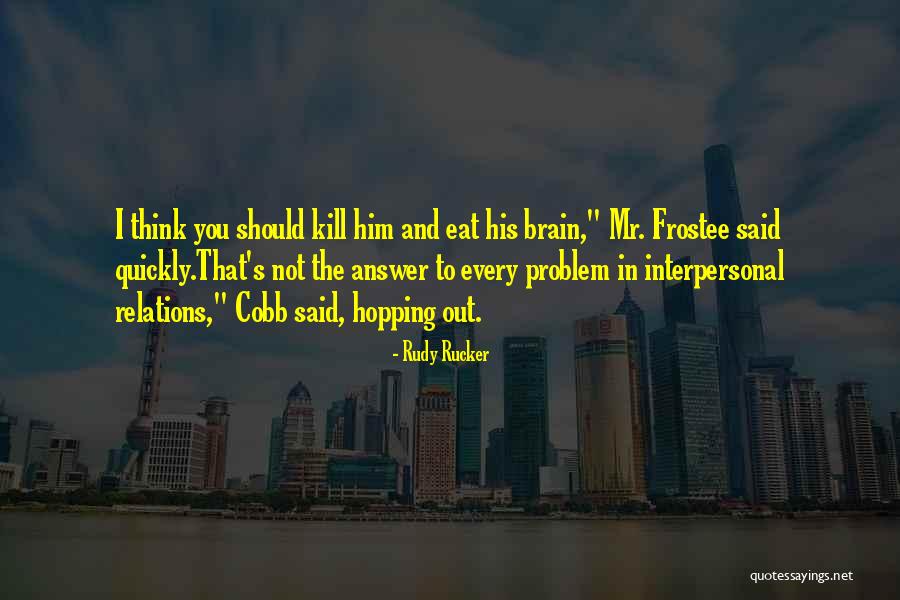 Frostee Quotes By Rudy Rucker Frostee Quotes By Rudy Rucker