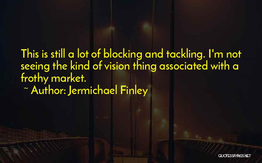 Frothy Quotes By Jermichael Finley