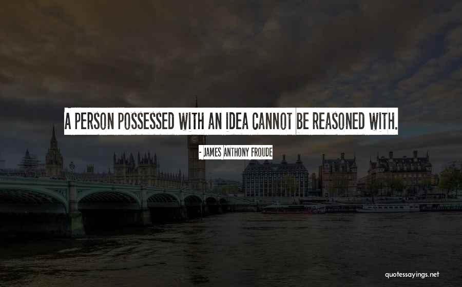 Froude Quotes By James Anthony Froude