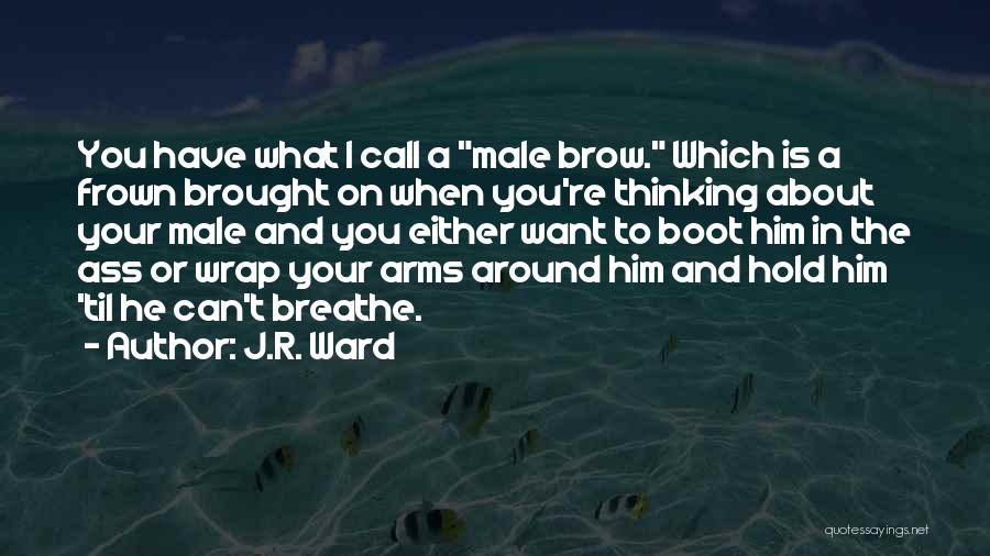 Frown Quotes By J.R. Ward