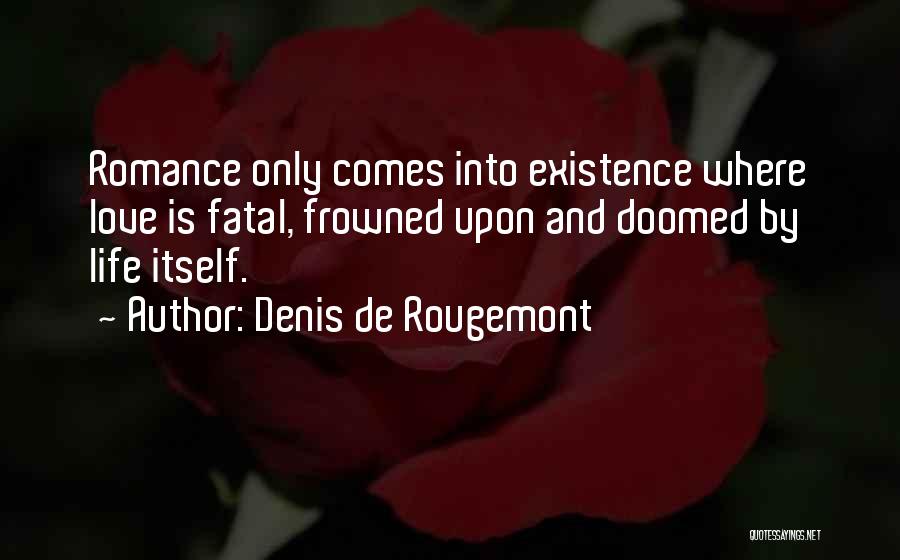 Frowned Upon Quotes By Denis De Rougemont