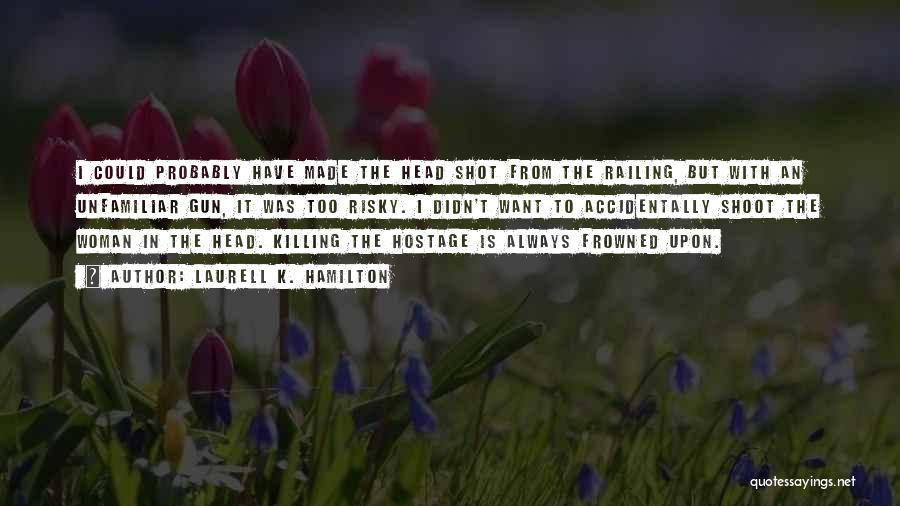 Frowned Upon Quotes By Laurell K. Hamilton Frowned Upon Quotes By Laurell K. Hamilton