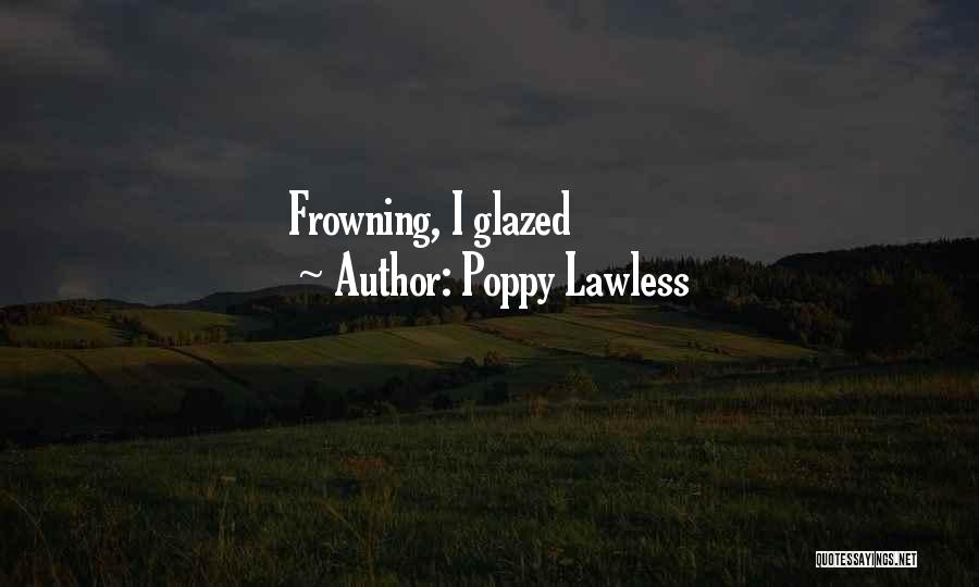 Frowning Quotes By Poppy Lawless