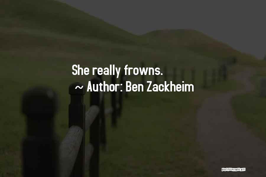 Frowns Quotes By Ben Zackheim