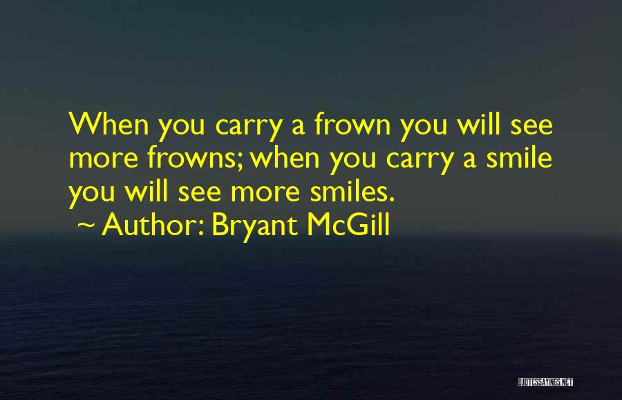 Frowns Quotes By Bryant McGill