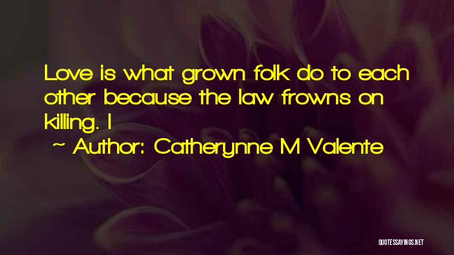 Frowns Quotes By Catherynne M Valente