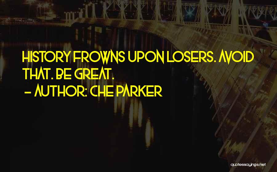 Frowns Quotes By Che Parker