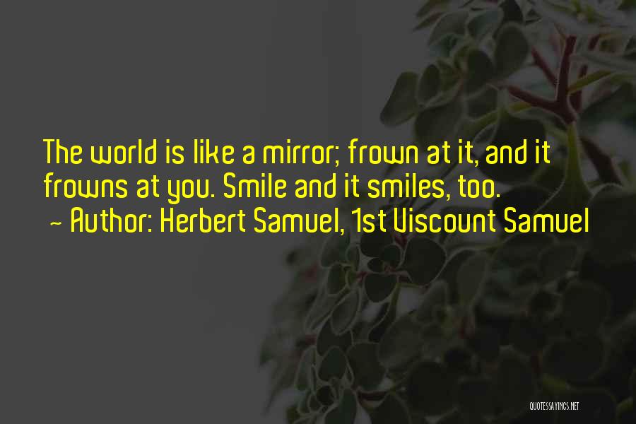 Frowns Quotes By Herbert Samuel, 1st Viscount Samuel