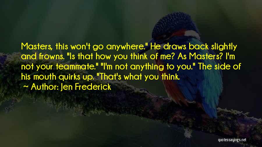 Frowns Quotes By Jen Frederick