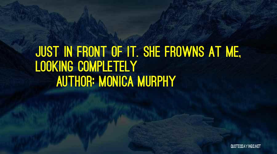 Frowns Quotes By Monica Murphy