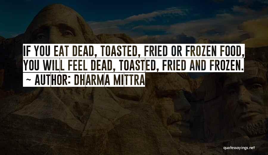 Frozen Food Quotes By Dharma Mittra