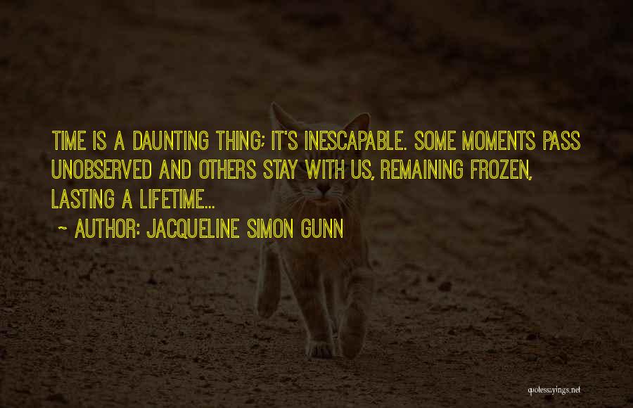 Frozen Moments Quotes By Jacqueline Simon Gunn