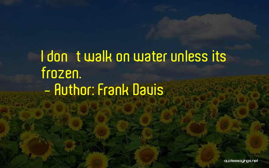 Frozen Water Quotes By Frank Davis