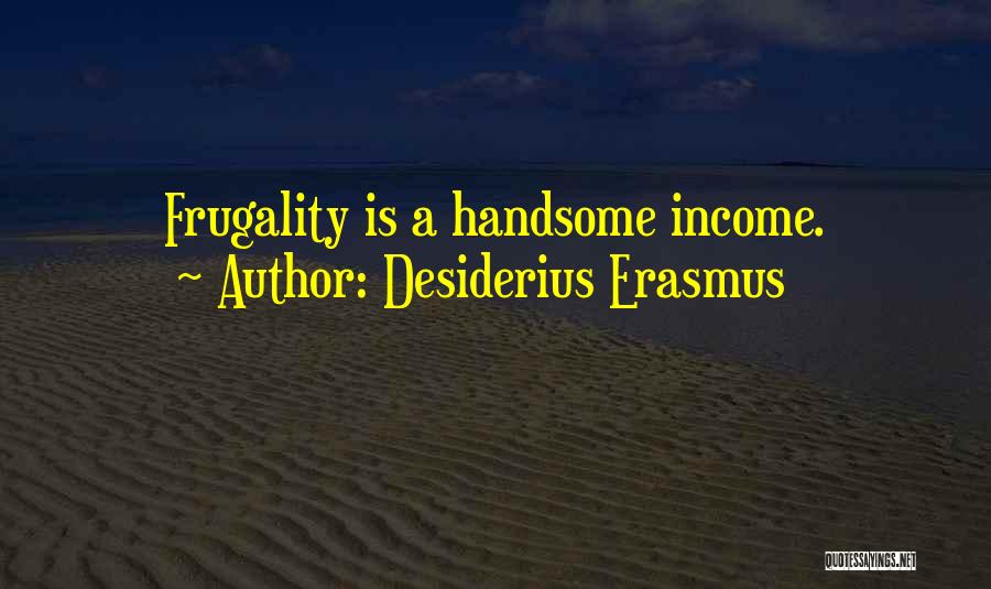 Frugality Quotes By Desiderius Erasmus