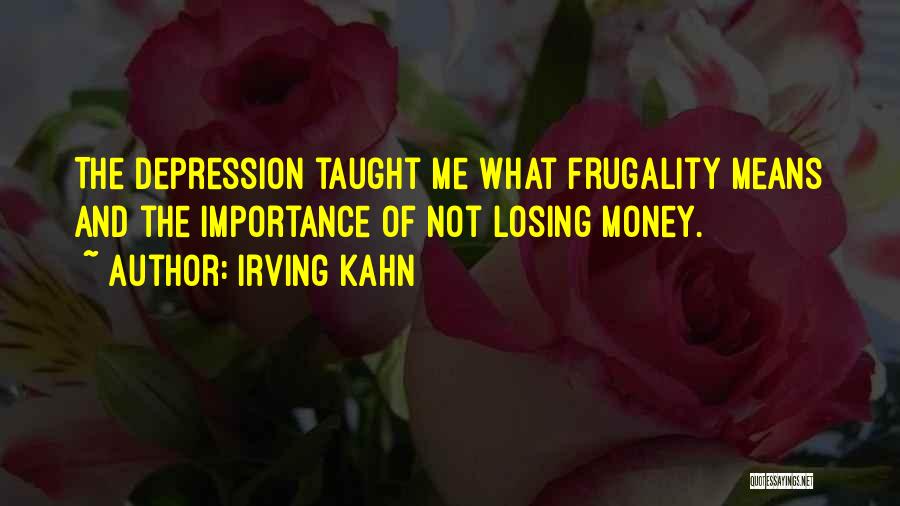 Frugality Quotes By Irving Kahn