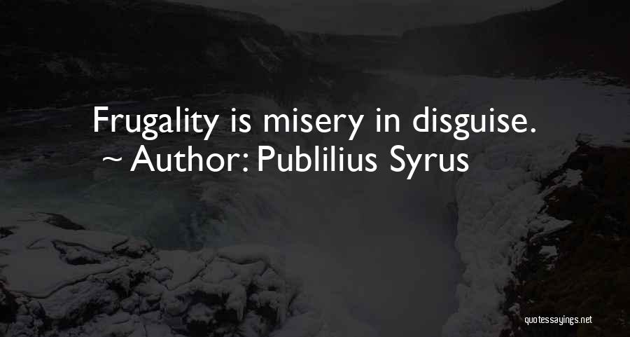 Frugality Quotes By Publilius Syrus