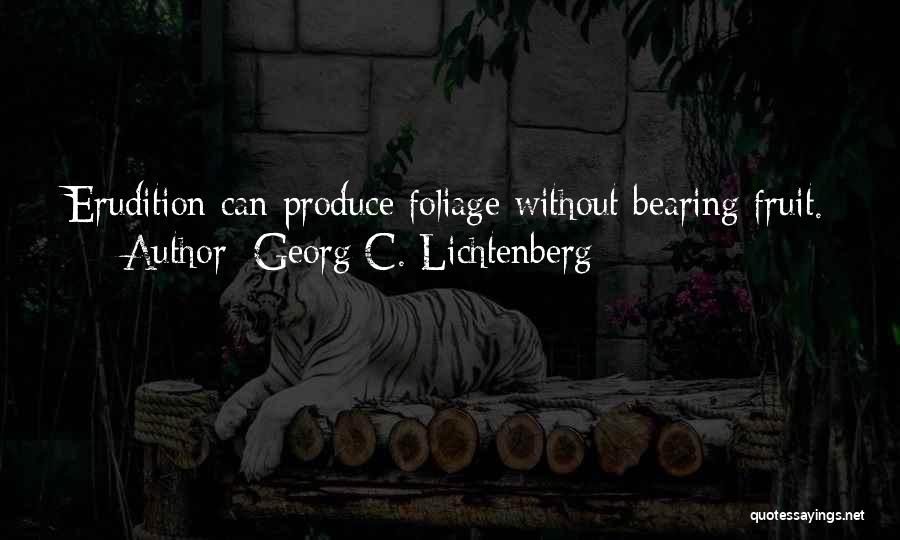 Fruit Bearing Quotes By Georg C. Lichtenberg